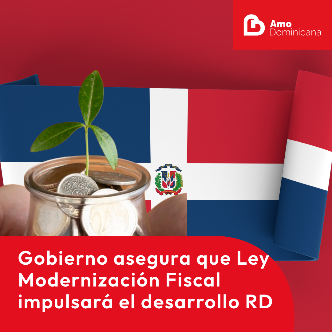 Gobierno asegura que Ley de Modernización Fiscal impulsará el desarrollo socioeconómico del país